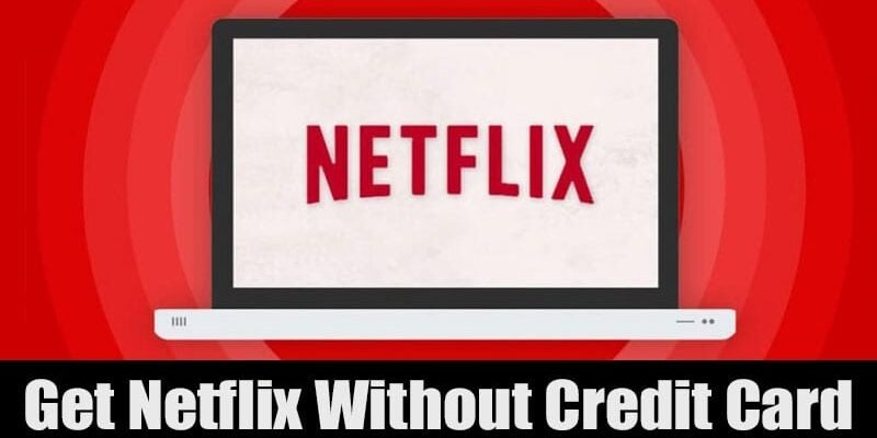 Abonnement Netflix sans carte bancaire : toutes les solutions en 2026